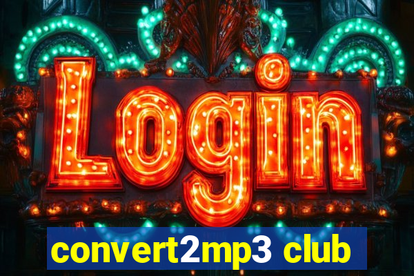 convert2mp3 club