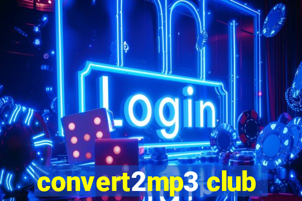 convert2mp3 club