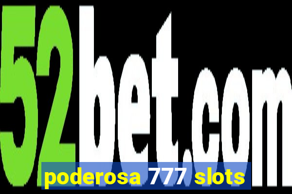 poderosa 777 slots