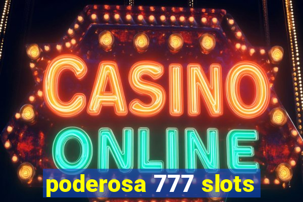 poderosa 777 slots