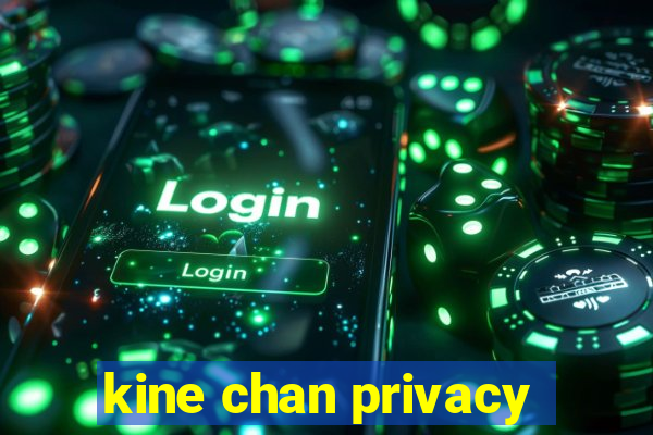 kine chan privacy