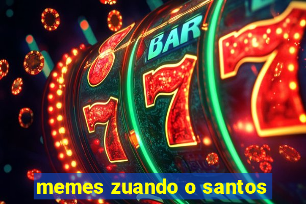 memes zuando o santos