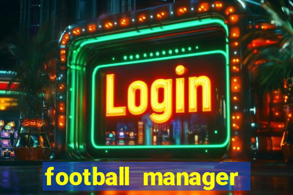 football manager 2019 fm scout