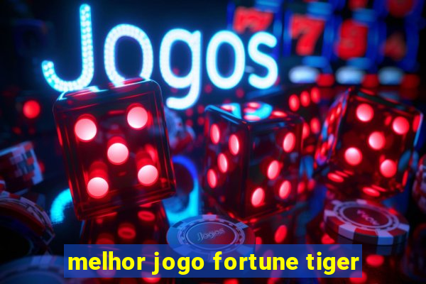 melhor jogo fortune tiger