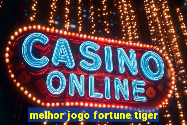 melhor jogo fortune tiger