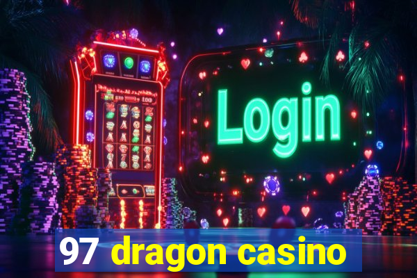 97 dragon casino