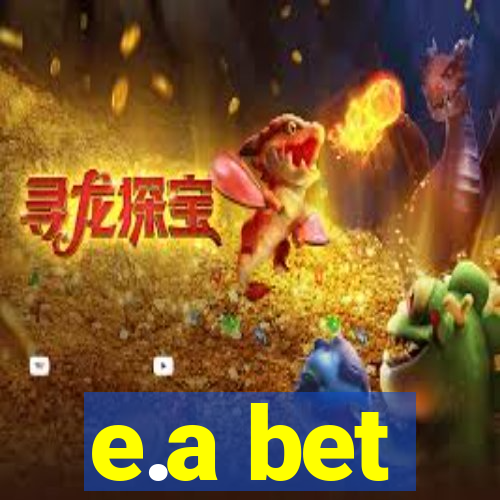 e.a bet