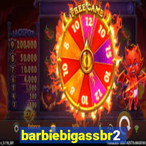 barbiebigassbr2