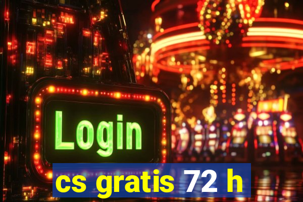 cs gratis 72 h