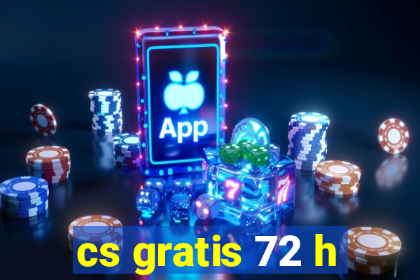 cs gratis 72 h