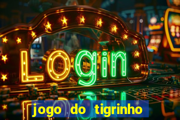 jogo do tigrinho que nao precisa depositar