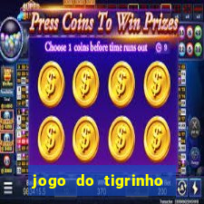 jogo do tigrinho que nao precisa depositar