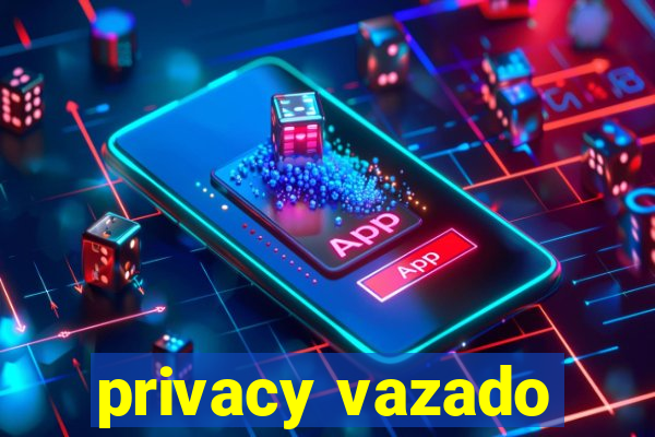 privacy vazado