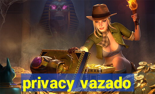 privacy vazado