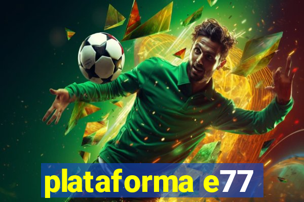 plataforma e77