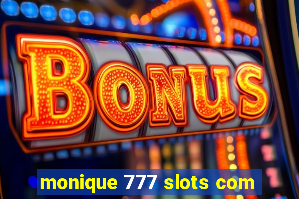 monique 777 slots com