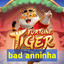 bad anninha