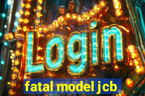 fatal model jcb