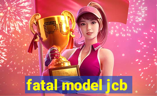 fatal model jcb