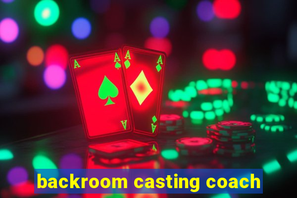 backroom casting coach