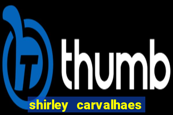 shirley carvalhaes porto seguro