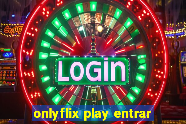 onlyflix play entrar