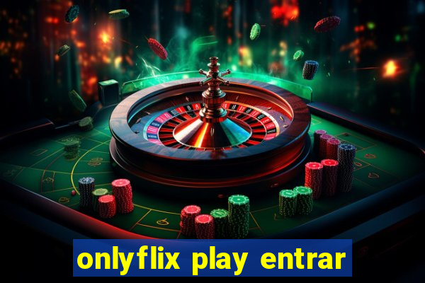 onlyflix play entrar