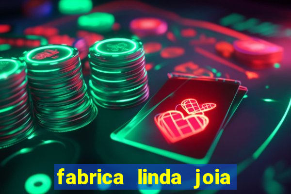 fabrica linda joia vitoria conquista bahia