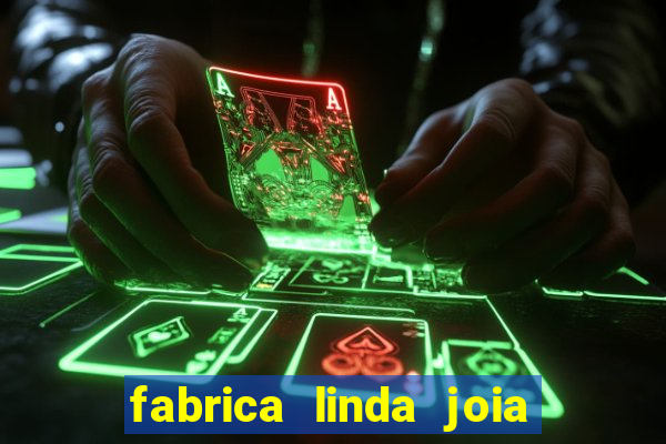 fabrica linda joia vitoria conquista bahia