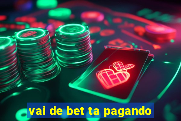 vai de bet ta pagando