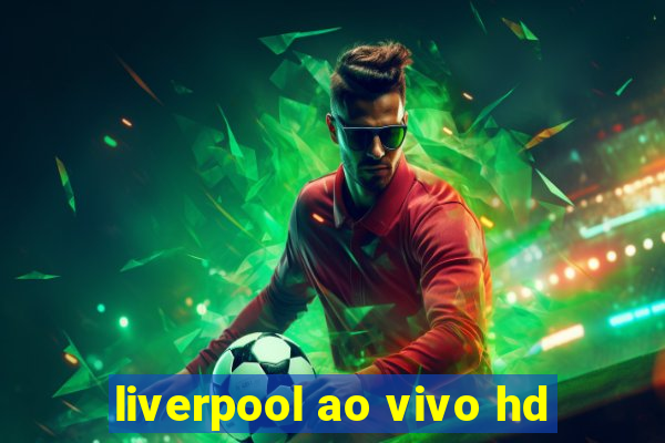 liverpool ao vivo hd