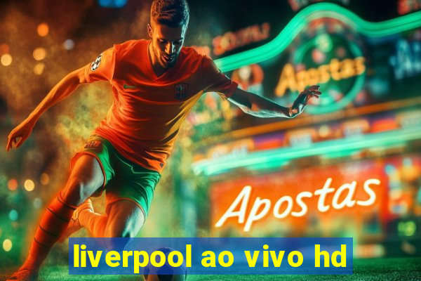 liverpool ao vivo hd