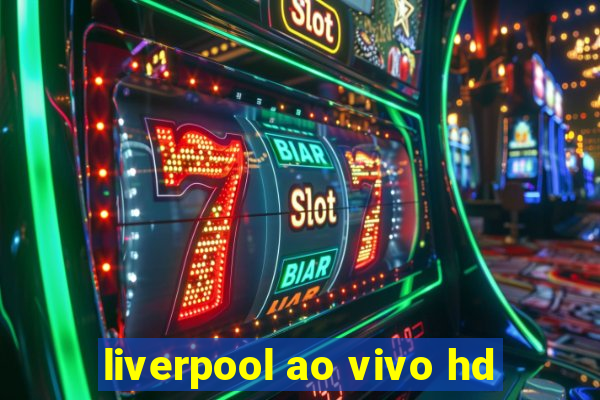 liverpool ao vivo hd