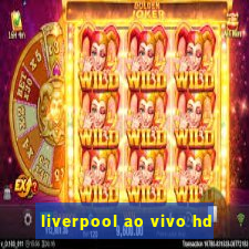 liverpool ao vivo hd