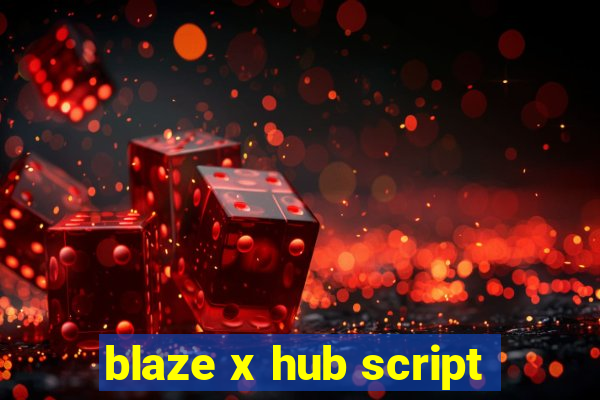 blaze x hub script