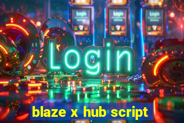 blaze x hub script