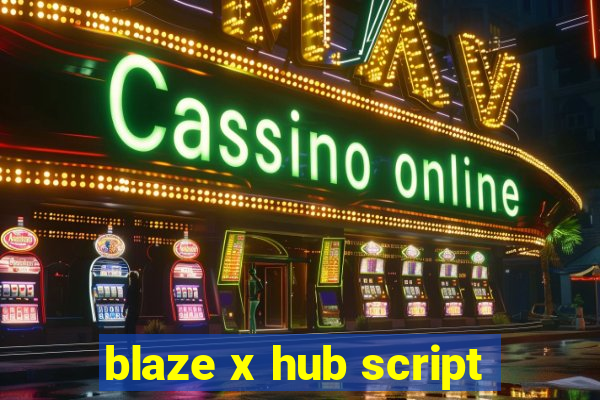 blaze x hub script