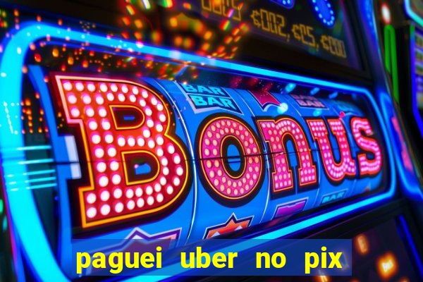 paguei uber no pix e nao achou motorista