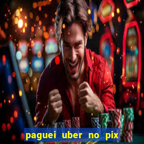 paguei uber no pix e nao achou motorista