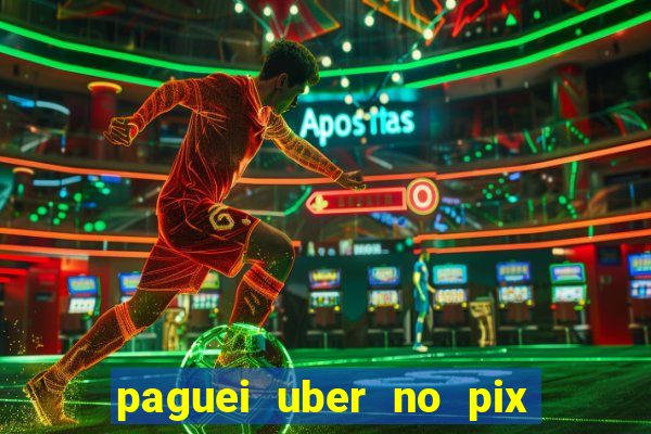 paguei uber no pix e nao achou motorista