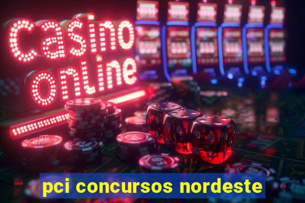 pci concursos nordeste