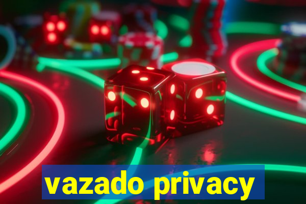 vazado privacy