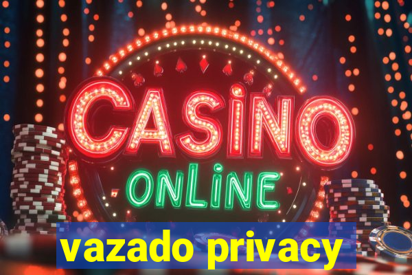 vazado privacy