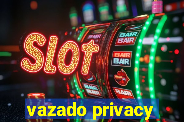 vazado privacy