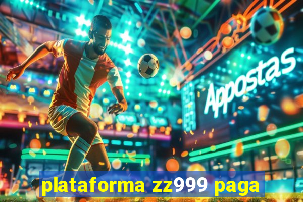 plataforma zz999 paga