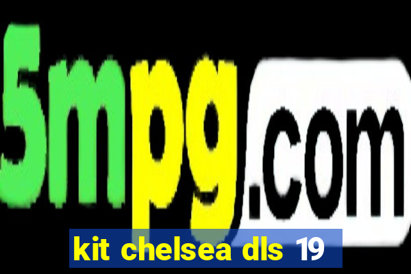 kit chelsea dls 19