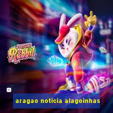 aragao noticia alagoinhas