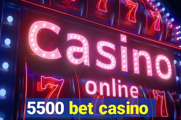 5500 bet casino