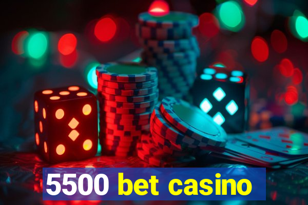 5500 bet casino