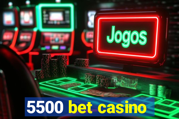 5500 bet casino